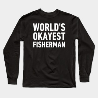 World's Okayest Fisherman-Fisherman Funny Sayings Long Sleeve T-Shirt